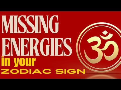 MISSING ENERGIES - in your ZODIAC SIGN -DKSCORE
