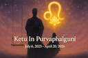 Ketu In Purvaphalguni: Deep Healing Soul Liberation and the Return of Karmic Truths -DKSCORE Ketu In Purvaphalguni: Deep Healing Soul Liberation and the Return of Karmic Truths -DKSCORE